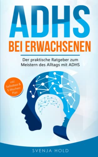 ADHS bei Erwachsenen: Der praktische Ratgeber zum Meistern des Alltags mit ADHS — inkl. Selbsttest & 5-Wochen-Selbsthilfe-Programm für mehr Erfolg im Beruf & in der Partnerschaft von Independently published