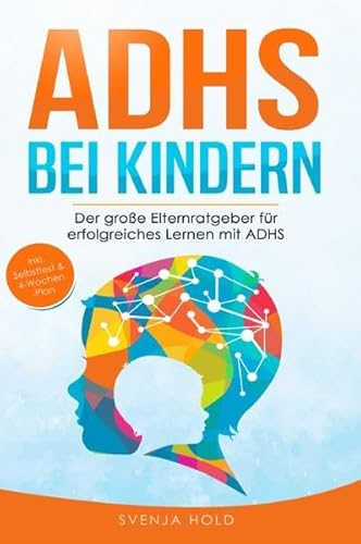 ADHS bei Kindern: Der große Elternratgeber für erfolgreiches Lernen mit ADHS - inkl. Selbsttest, 4-Wochen-Programm & 10 Selbsthilfe-Übungen für ... in der Schule & im Unterricht ADHS bei Kindern: Der große Elternratgeber für erfolgreiches Lernen mit ADHS - inkl. Selbsttest, 4-Wochen-Programm & 10 Selbsthilfe-Übungen für ... in der Schule & im Unterricht