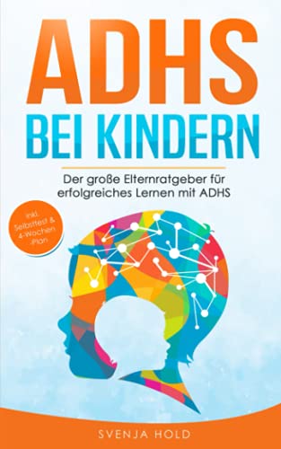 ADHS bei Kindern: Der große Elternratgeber für erfolgreiches Lernen mit ADHS - inkl. Selbsttest, 4-Wochen-Programm & 10 Selbsthilfe-Übungen für mehr Aufmerksamkeit in der Schule & im Unterricht ADHS bei Kindern: Der große Elternratgeber für erfolgreiches Lernen mit ADHS - inkl. Selbsttest, 4-Wochen-Programm & 10 Selbsthilfe-Übungen für mehr Aufmerksamkeit in der Schule & im Unterricht