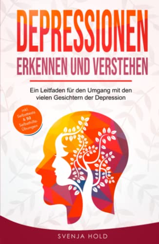 Depressionen erkennen und verstehen: Ein Leitfaden für den Umgang mit den vielen Gesichtern der Depression – inkl. Psychoedukation, Selbsttests & 50 Selbsthilfe-Übungen Depressionen erkennen und verstehen: Ein Leitfaden für den Umgang mit den vielen Gesichtern der Depression – inkl. Psychoedukation, Selbsttests & 50 Selbsthilfe-Übungen von Independently published