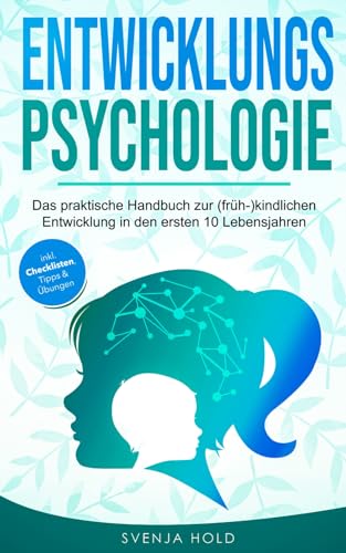 Entwicklungspsychologie: Das praktische Handbuch zur (früh-)kindlichen Entwicklung in den ersten 10 Lebensjahren von Independently published