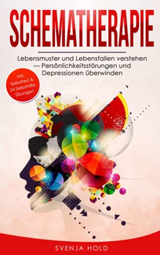Schematherapie: Lebensmuster und Lebensfallen verstehen — Persönlichkeitsstörungen und Depressionen überwinden - inkl. Selbsttest & multifunktionalem Selbsthilfe-Konzept (Psychologie, Band 6) von Independently published