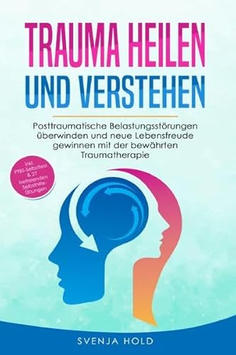Trauma heilen und verstehen: Posttraumatische Belastungsstörungen überwinden und neue Lebensfreude gewinnen mit der bewährten Traumatherapie - inkl. PTBS Selbsttest & 27 Selbsthilfe Übungen Trauma heilen und verstehen: Posttraumatische Belastungsstörungen überwinden und neue Lebensfreude gewinnen mit der bewährten Traumatherapie - inkl. PTBS Selbsttest & 27 Selbsthilfe Übungen