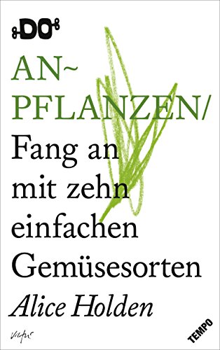 Anpflanzen: Fang an mit zehn einfachen Gemüsesorten (DO Books)