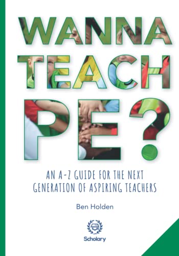 Wanna Teach PE?: An A-Z guide for the next generation of aspiring teachers