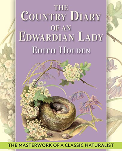 The Country Diary of An Edwardian Lady: A facsimile reproduction of a 1906 naturalist's diary The Country Diary of An Edwardian Lady: A facsimile reproduction of a 1906 naturalist's diary