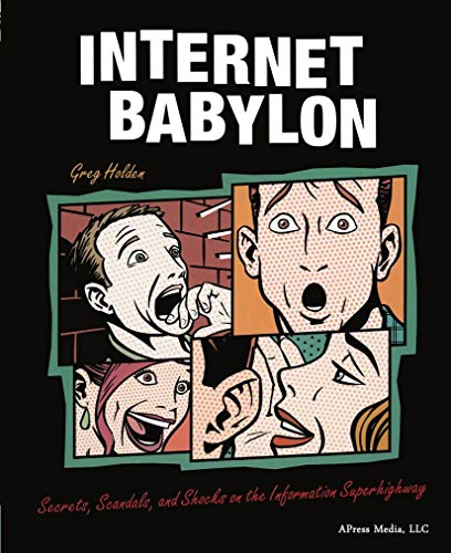 Internet Babylon: Secrets, Scandals, and Shocks on the Information Superhighway von Apress
