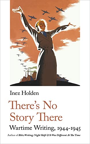 There's No Story There: Wartime Writing, 1944-1945 (Handheld World War 2 Classics, 3, Band 19) von Handheld Classics