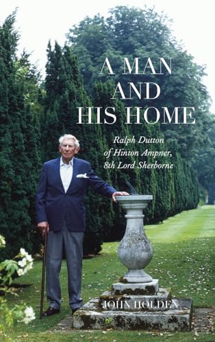 A Man and His Home: Ralph Dutton of Hinton Ampner, 8th Baron Sherborne