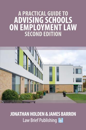 A Practical Guide to Advising Schools on Employment Law – Second Edition von Law Brief Publishing