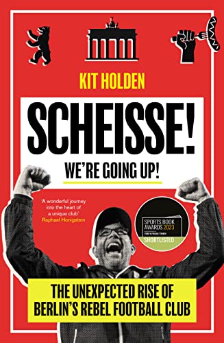 Scheisse! We're Going Up!: The Unexpected Rise of Berlin's Rebel Football Club von Duckworth Books