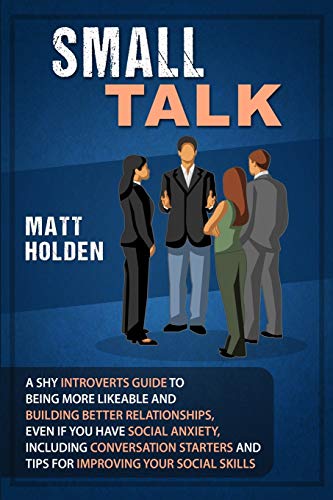 Small Talk: A Shy Introverts Guide to Being More Likeable and Building Better Relationships, Even If You Have Social Anxiety, Including Conversation Starters and Tips for Improving Your Social Skills Small Talk: A Shy Introverts Guide to Being More Likeable and Building Better Relationships, Even If You Have Social Anxiety, Including Conversation Starters and Tips for Improving Your Social Skills von Bravex Publications