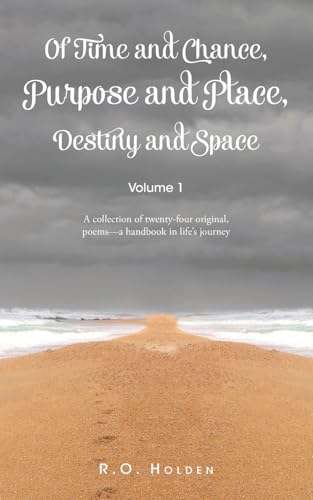 Of Time and Chance, Purpose and Place, Destiny and Space: A collection of twenty-four original, poems - a handbook in life's journey: Volume 1 von Christian Faith Publishing