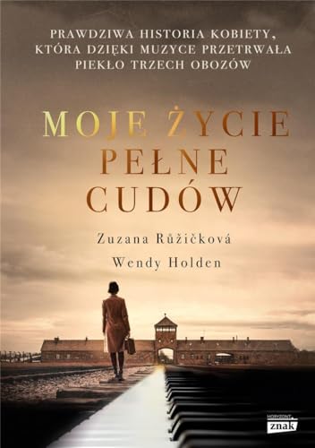 Moje życie pełne cudów: Prawdziwa historia kobiety, która dzięki muzyce przetrwała piekło trzech obozów