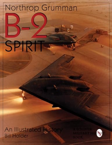 Northr Grumman B-2 Spirit: An Illustrated History (Schiffer Military/Aviation History)