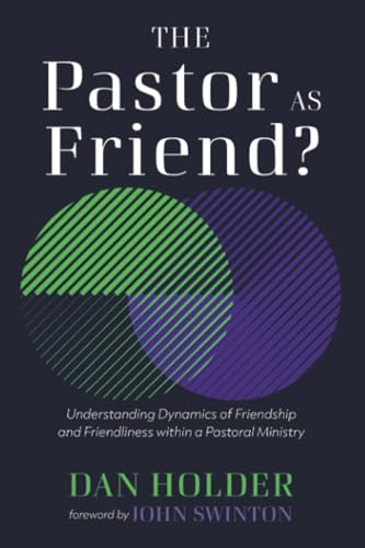 The Pastor as Friend?: Understanding Dynamics of Friendship and Friendliness Within a Pastoral Ministry von Pickwick Publications