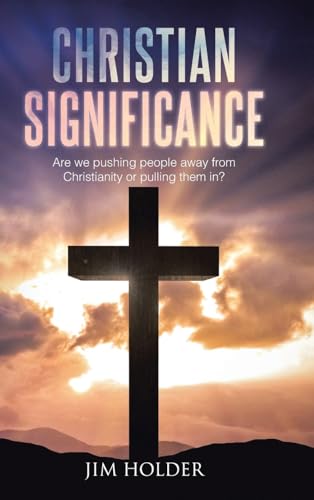 Christian Significance: Are we pushing people away from Christianity or pulling them in? von Christian Faith Publishing
