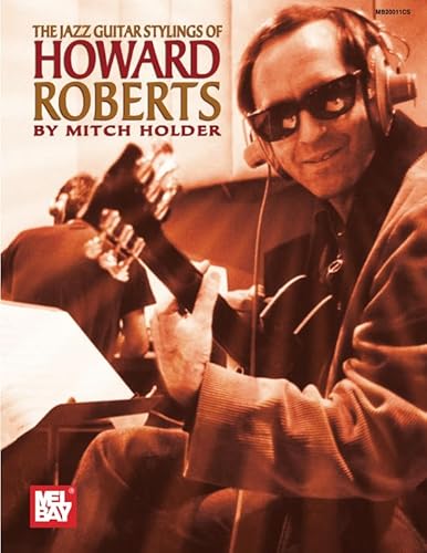 The Jazz Guitar Stylings of Howard Roberts von Mel Bay Publications, Inc.