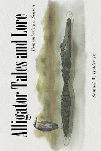 Alligator Tales and Lore: Remembering a Season von Fulton Books