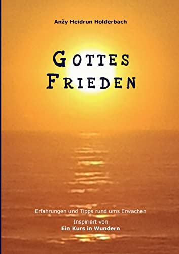 Gottes Frieden: Erfahrungen und Tipps rund ums Erwachen, Inspiriert von "Ein Kurs in Wundern" von BoD – Books on Demand