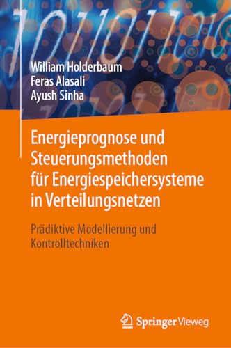 Energieprognose und Steuerungsmethoden für Energiespeichersysteme in Verteilungsnetzen: Prädiktive Modellierung und Kontrolltechniken Energieprognose und Steuerungsmethoden für Energiespeichersysteme in Verteilungsnetzen: Prädiktive Modellierung und Kontrolltechniken