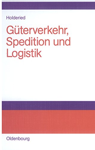 Güterverkehr, Spedition und Logistik: Managementkonzepte für Güterverkehrsbetriebe, Speditionsunternehmen und logistische Dienstleister