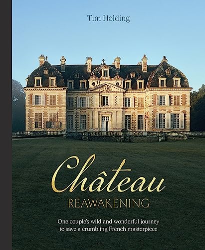 Chateau Reawakening: One Couple’s Wild and Wonderful Journey to Restore a Crumbling French Masterpiece Chateau Reawakening: One Couple’s Wild and Wonderful Journey to Restore a Crumbling French Masterpiece von Hardie Grant Books