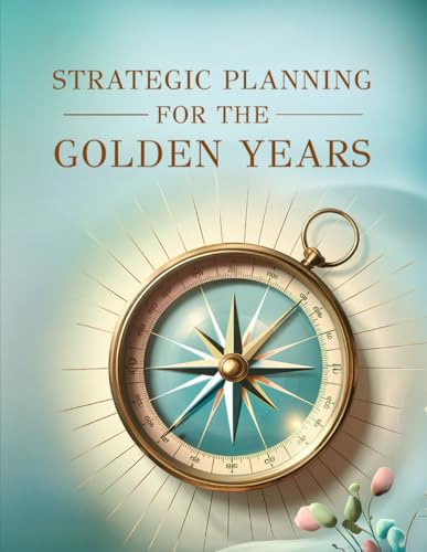 STRATEGIC PLANNING FOR THE GOLDEN YEARS STRATEGIC PLANNING FOR THE GOLDEN YEARS von Woodbridge Publishers