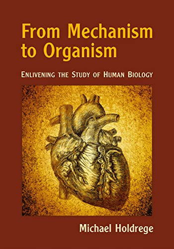 From Mechanism to Organism: Enlivening the Study of Human Biology
