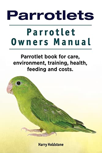 Parrotlets. Parrotlet Owners Manual. Parrotlet Book for Care, Environment, Training, Health, Feeding and Costs. von Zoodoo Publishing