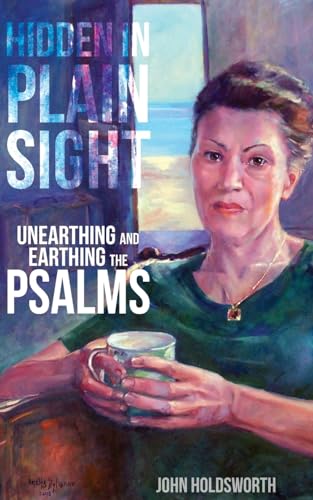 Hidden in Plain Sight: Unearthing and Earthing the Psalms von Sacristy Press