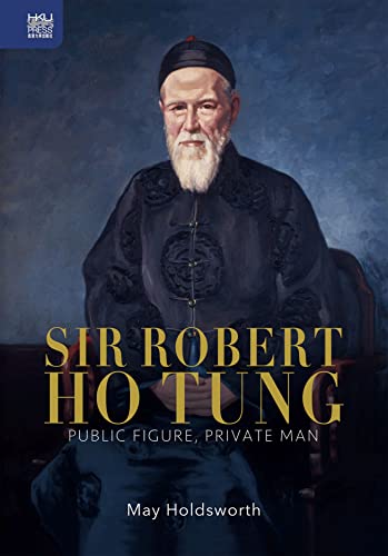 Sir Robert Ho Tung: Public Figure, Private Man von Hong Kong University Press