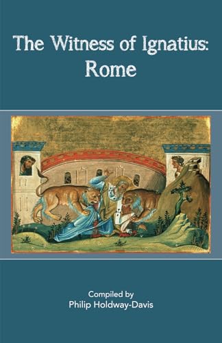 The Witness of Ignatius: Rome The Witness of Ignatius: Rome von Philip Holdway-Davis