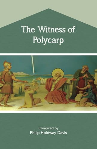The Witness of Polycarp The Witness of Polycarp von Philip Holdway-Davis