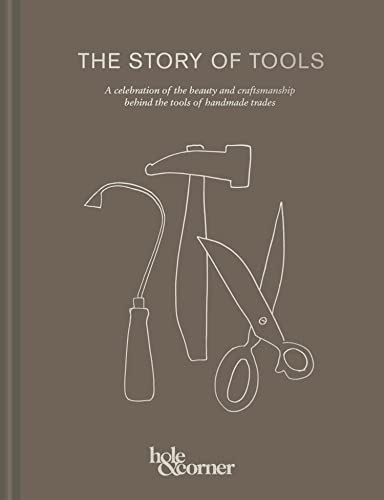 The Story of Tools: A celebration of the beauty and craftsmanship behind the tools of handmade trades von HQ