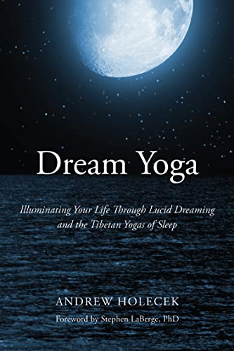 Dream Yoga: Illuminating Your Life Through Lucid Dreaming and the Tibetan Yogas of Sleep von Sounds True