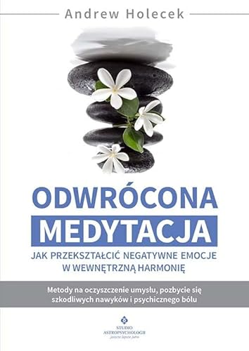 Odwrócona medytacja: Jak przekształcić negatywne emocje w wewnętrzną harmonię von Studio Astropsychologii