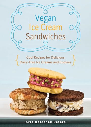 Vegan Ice Cream Sandwiches: Cool Recipes for Delicious Dairy-Free Ice Creams and Cookies von Ulysses Press
