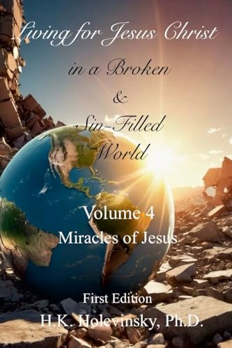 Living for Jesus Christ in a Broken and Sin-Filled World: Volume 4: Miracles von Lulu.com