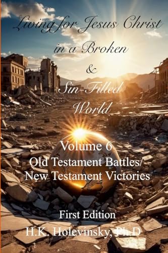 Living for Jesus Christ in a Broken and Sin-Filled World: Volume 6: OT Battles/NT Victories: Old Testament Battles/New Testament Victories von Lulu.com