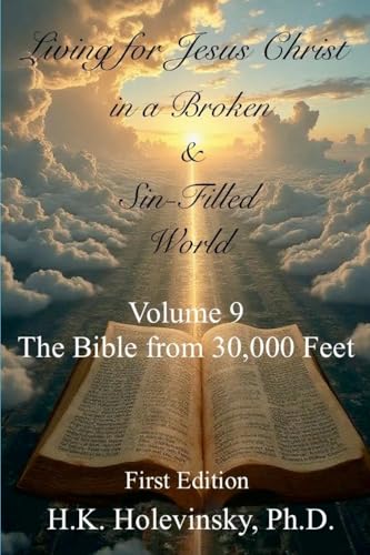 Living for Jesus Christ in a Broken and Sin-Filled World: Volume 9: The Bible from 30,000 Feet: the Bible from 30,000 Feet von Lulu.com