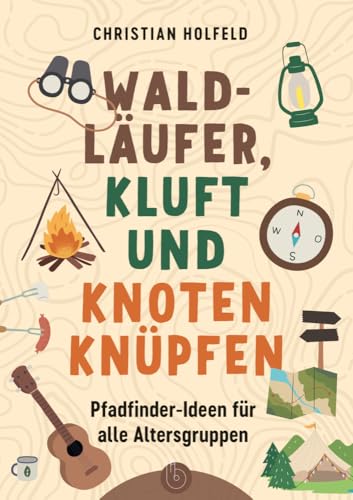 Waldläufer, Kluft und Knoten knüpfen: Pfadfinder-Ideen für alle Altersgruppen von Born Verlag