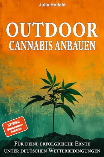 Outdoor Cannabis anbauen: Für deine erfolgreiche Ernte unter deutschen Wetterbedingungen von EK-2 Publishing