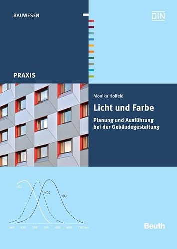 Licht und Farbe: Planung und Ausführung bei der Gebäudegestaltung (DIN Media Praxis)