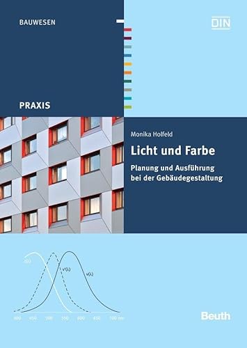 Licht und Farbe: Planung und Ausführung bei der Gebäudegestaltung (DIN Media Praxis)
