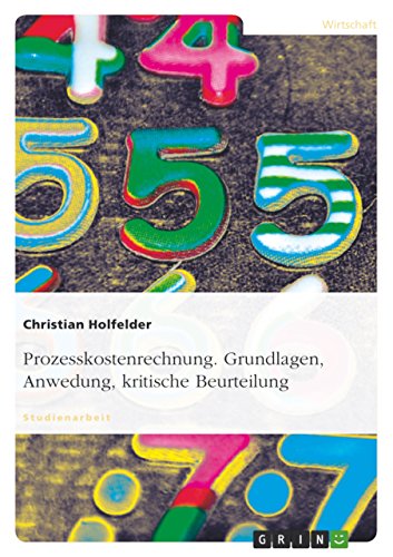 Prozesskostenrechnung. Grundlagen, Anwedung, kritische Beurteilung von GRIN Verlag