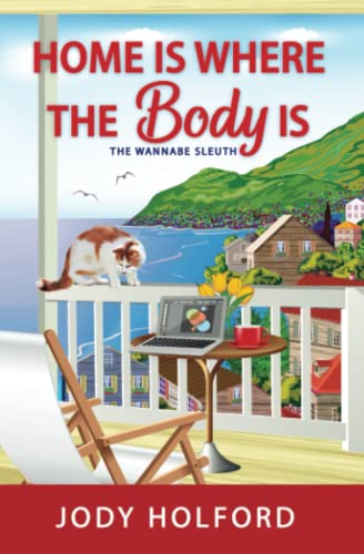 Home Is Where the Body Is: An addictive amateur sleuth cozy murder mystery (The Wannabe Sleuth, Band 1)