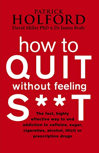 How To Quit Without Feeling S**T: The fast, highly effective way to end addiction to caffeine, sugar, cigarettes, alcohol, illicit or prescription drugs (Tom Thorne Novels) von Piatkus
