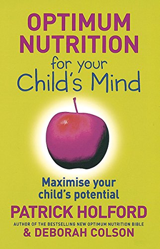 Optimum Nutrition for Your Child's Mind: Maximise your child's potential
