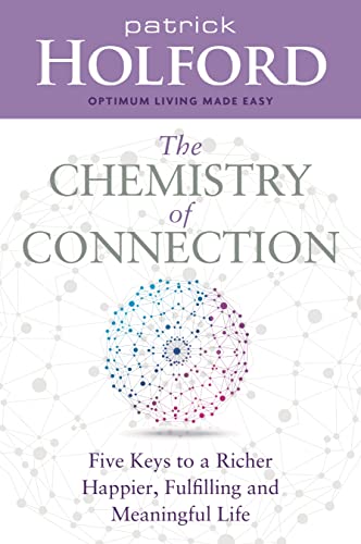 The Chemistry of Connection: Five Keys to a Richer, Happier, Fulfilling and Meaningful Life